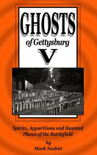 Produktbild: Ghosts of Gettysburg V: Spirits, Apparitions and Haunted Places on the Battlefield (The Ghosts of Gettysburg, #5)
