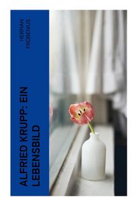 Produktbild: Alfried Krupp: Ein Lebensbild