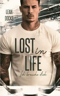 Produktbild: Lost in Life: Ich brauche dich (Detroit Hunters Icehockey Team Teil 3)