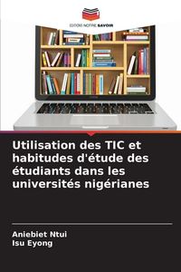 Produktbild: Utilisation des TIC et habitudes d'&eacute;tude des &eacute;tudiants dans les universit&eacute;s nig&eacute;rianes