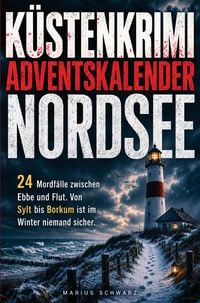 Produktbild: K&uuml;stenkrimi-Adventskalender Nordsee: 24 Mordf&auml;lle zwischen Ebbe und Flut. Von Sylt bis Borkum ist im Winter niemand sicher.
