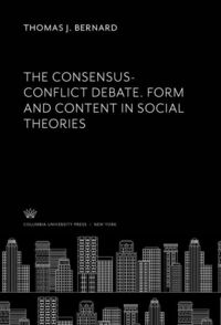 Produktbild: The Consensus-Conflict Debate. Form and Content in Social Theories