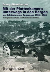 Bild vom Artikel Mit der Plattenkamera unterwegs in den Bergen am Schliersee und Tegernsee 1920 - 1963 vom Autor Georg Eitzenberger
