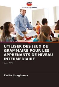 Produktbild: Utiliser des Jeux De Grammaire Pour Les Apprenants De Niveau Interm&eacute;diaire