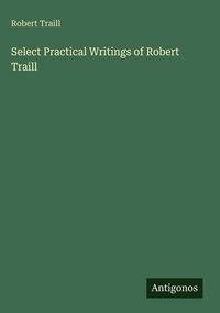Produktbild: Select Practical Writings of Robert Traill