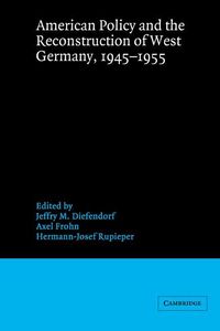 Produktbild: American Policy and the Reconstruction of West Germany, 1945 1955