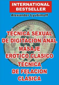 Produktbild: T&eacute;cnica Sexual de Digitaci&oacute;n Anal. Masaje Er&oacute;tico Cl&aacute;sico. T&eacute;cnica de Felaci&oacute;n Cl&aacute;sica