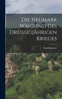 Produktbild: Die Neumark W&auml;hrend Des Dreissigj&auml;hrigen Krieges