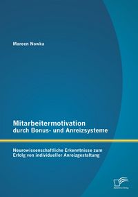 Produktbild: Mitarbeitermotivation durch Bonus- und Anreizsysteme: Neurowissenschaftliche Erkenntnisse zum Erfolg von individueller Anreizgestaltung