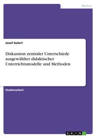 Produktbild: Diskussion zentraler Unterschiede ausgew&auml;hlter didaktischer Unterrichtsmodelle und Methoden