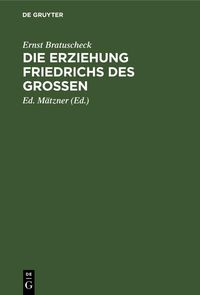 Produktbild: Die Erziehung Friedrichs des Gro&szlig;en