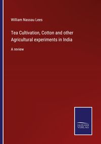 Produktbild: Tea Cultivation, Cotton and other Agricultural experiments in India