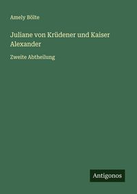 Produktbild: Juliane von Kr&uuml;dener und Kaiser Alexander