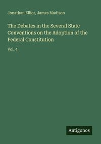 Produktbild: The Debates in the Several State Conventions on the Adoption of the Federal Constitution