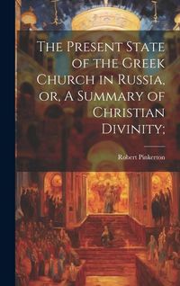Produktbild: The Present State of the Greek Church in Russia, or, A Summary of Christian Divinity;