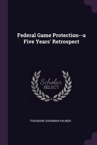 Produktbild: Federal Game Protection--a Five Years' Retrospect
