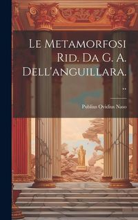 Produktbild: Le Metamorfosi Rid. Da G. A. Dell'anguillara...