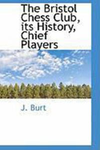 Produktbild: The Bristol Chess Club, Its History, Chief Players