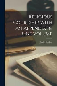 Produktbild: Religious Courtship With An Appendix In One Volume