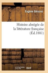 Produktbild: Histoire Abr&eacute;g&eacute;e de la Litt&eacute;rature Fran&ccedil;aise Sixi&egrave;me &Eacute;dition