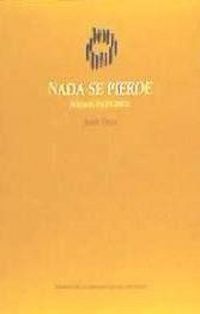 Produktbild: Nada se pierde : poemas escogidos