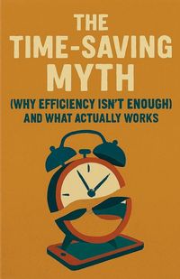 Produktbild: The Time-Saving Myth