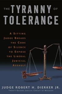 Produktbild: The Tyranny of Tolerance: A Sitting Judge Breaks the Code of Silence to Expose the Liberal Judicial Assault