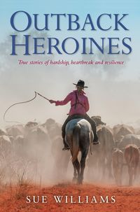 Produktbild: Outback Heroines: True stories of hardship, heartbreak and resilience