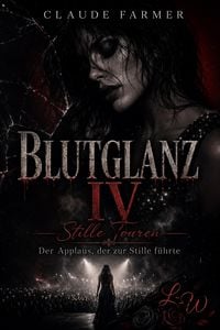 Produktbild: BLUTGLANZ IV - Stille Touren - Der Applaus, der zur Stille f&uuml;hrte
