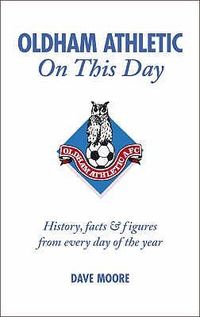 Produktbild: Oldham Athletic on This Day: History, Facts & Figures from Every Day of the Year