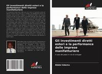 Produktbild: Gli investimenti diretti esteri e la performance delle imprese manifatturiere