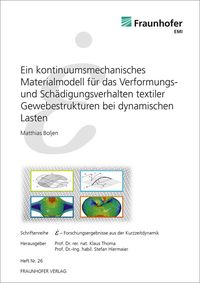 Ein kontinuumsmechanisches Materialmodell für das Verformungs- und Schädigungsverhalten textiler Gewebestrukturen bei dynamischen Lasten. Matthias Boljen
