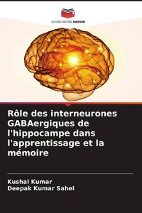 Produktbild: R&ocirc;le des interneurones GABAergiques de l'hippocampe dans l'apprentissage et la m&eacute;moire
