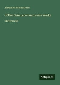 Produktbild: G&ouml;the: Sein Leben und seine Werke