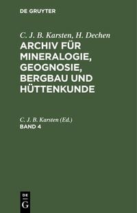 Produktbild: C. J. B. Karsten; H. Dechen: Archiv f&uuml;r Mineralogie, Geognosie, Bergbau und H&uuml;ttenkunde. Band 4