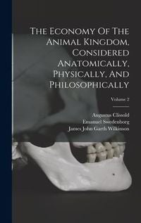 Produktbild: The Economy Of The Animal Kingdom, Considered Anatomically, Physically, And Philosophically; Volume 2