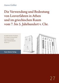 Produktbild: Die Verwendung und Bedeutung von Losverfahren in Athen und im griechischen Raum vom 7. bis 5. Jahrhundert v. Chr.