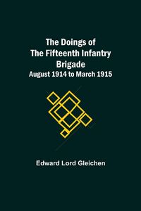 Produktbild: The Doings of the Fifteenth Infantry Brigade August 1914 to March 1915