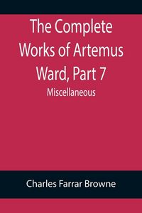 Produktbild: The Complete Works of Artemus Ward, Part 7