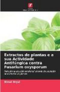 Produktbild: Extractos de plantas e a sua Actividade Antif&uacute;ngica contra Fusarium oxysporum