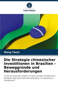 Produktbild: Die Strategie chinesischer Investitionen in Brasilien - Beweggr&uuml;nde und Herausforderungen