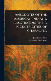 Produktbild: Anecdotes of the American Indians, Illustrating Their Eccentricities of Character