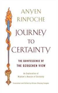 Produktbild: Journey to Certainty: The Quintessence of the Dzogchen View: An Exploration of Mipham's Beacon of Certainty