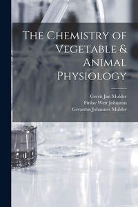 Produktbild: The Chemistry of Vegetable & Animal Physiology