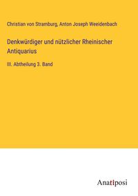 Produktbild: Denkw&uuml;rdiger und n&uuml;tzlicher Rheinischer Antiquarius