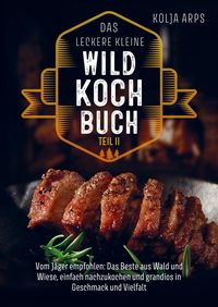 Produktbild: Das leckere kleine Wildkochbuch - vom J&auml;ger empfohlen: das Beste aus Wald und Wiese, einfach nachzukochen und grandios in Geschmack und Vielfalt Teil2