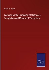 Produktbild: Lectures on the Formation of Character, Temptation and Mission of Young Men