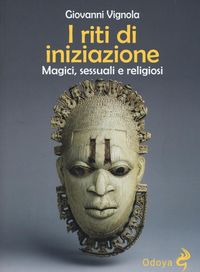 Produktbild: I riti di iniziazione. Magici, sessuali e religiosi