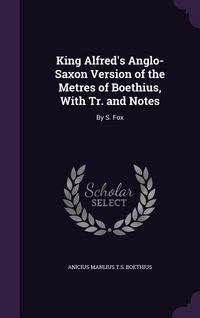 Produktbild: King Alfred's Anglo-Saxon Version of the Metres of Boethius, With Tr. and Notes