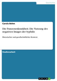 Produktbild: Die Franzosenkrankheit. Die Nutzung des negativen Images der Syphilis